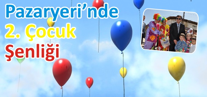 PAZARYERİ’NDE 2. ÇOCUK ŞENLİĞİ