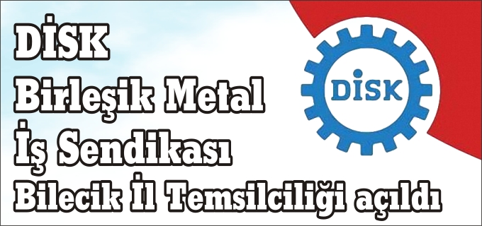 DİSK BİRLEŞİK METAL - İŞ SENDİKASI BİLECİK İL TEMSİLCİLİĞİ AÇILDI