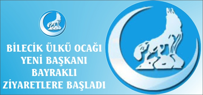 BİLECİK ÜLKÜ OCAKLARI YENİ BAŞKANI BAYRAKLI ZİYARETLERE BAŞLADI