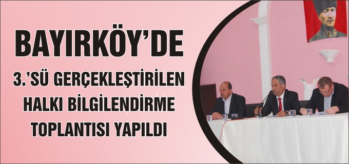 BAYIRKÖY’DE 3.’SÜ GERÇEKLEŞEN HAKLI BİLGİLENDİRME TOPLANTISI