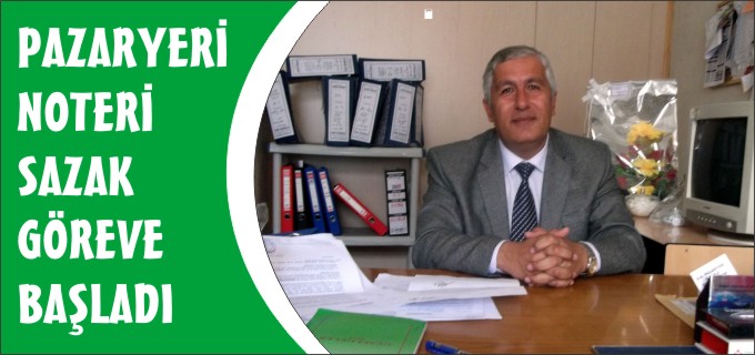 PAZARYERİ NOTERİ SAZAK GÖREVİ BAŞLADI