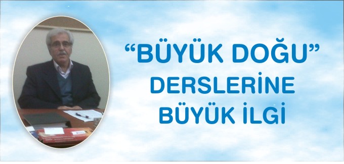 BÜYÜK DOĞU DERSLERİNE BÜYÜK İLGİ