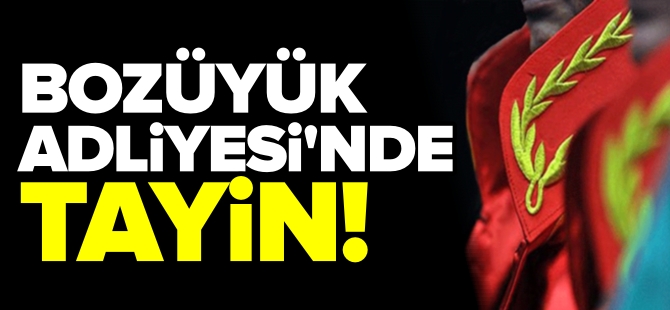 BOZÜYÜK ADLİYESİ'NDE TAYİN