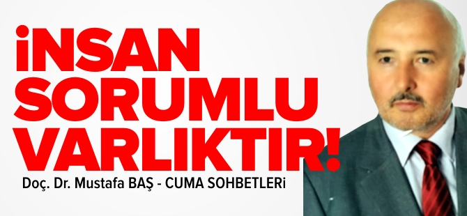 İNSAN SORUMLU VARLIKTIR
