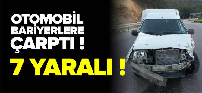 OTOMOBİL BARİYERLERE ÇARPTI 7 YARALI