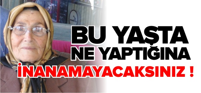 BU YAŞTA NE YAPTIĞINA İNANAMAYACAKSINIZ