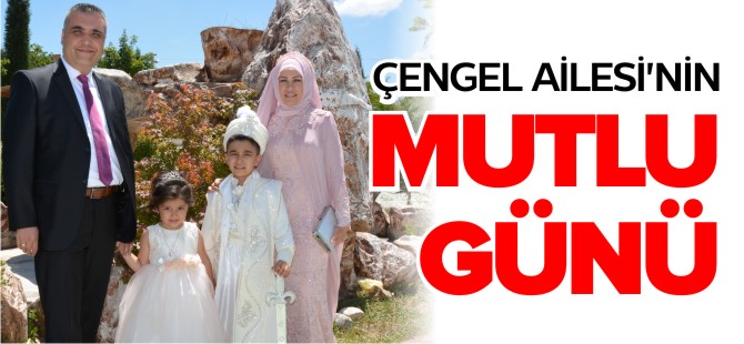 ÇENGEL AİLESİ'NİN MUTLU GÜNÜ