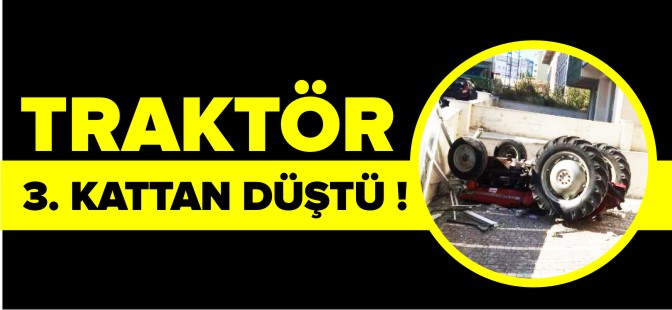 TRAKTÖR 3. KATTAN DÜŞTÜ !