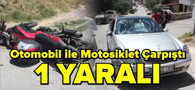 OTOMOBİL İLE MOTOSİKLET ÇARPIŞTI: 1 YARALI