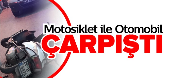 MOTOSİKLET İLE OTOMOBİL ÇARPIŞTI; 1 YARALI