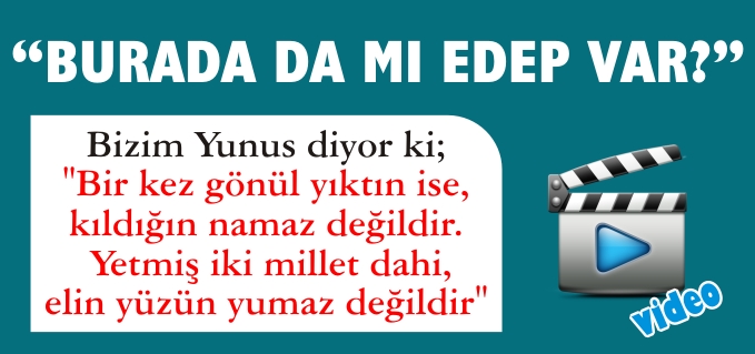 "BURADA DA MI EDEP VAR?"