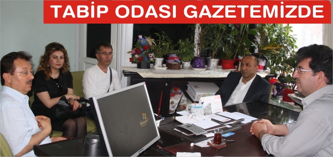 TABİP ODASI’NDAN GAZETEMİZE ZİYARET