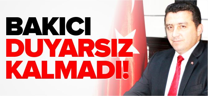 BAKICI DUYARSIZ KALMADI!