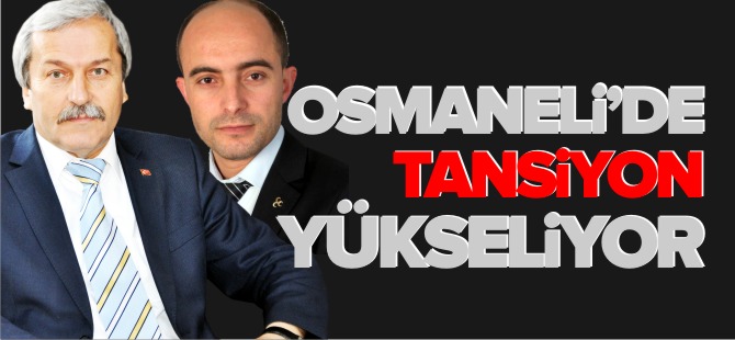 OSMANELİ'NDE TANSİYON YÜKSELİYOR!