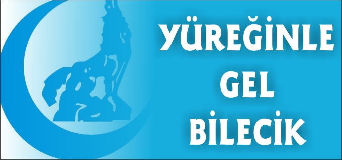 YÜREĞİNLE GEL BİLECİK