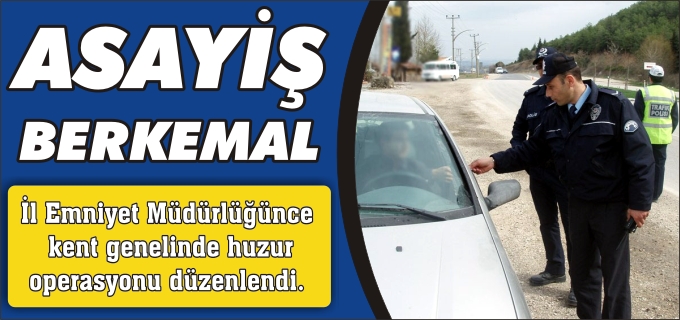 BİLECİK’TE ASAYİŞ UYGULAMASI