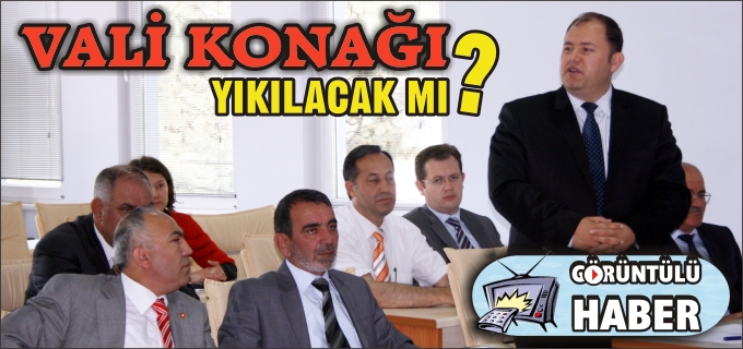 VALİ KONAĞI YIKILACAK MI?