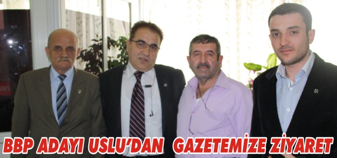 BBP ADAYI USLU’DAN GAZETEMİZE ZİYARET