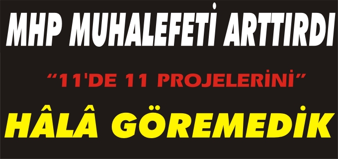 11’DE 11 PROJELERİNİ HÂLÂ GÖREMEDİK