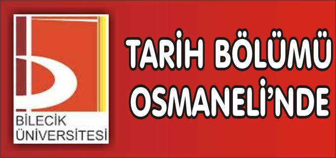 ÜNİVERSİTEMİZ TARİH BÖLÜMÜ ÖĞRENCİLERİ OSMANELİ’NDE