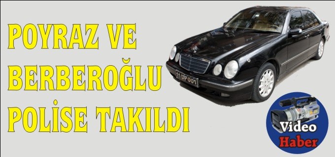 POYRAZ VE BERBEROĞLU POLİSE TAKILDI