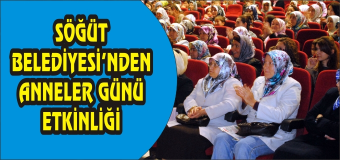 SÖĞÜT BELEDİYESİ’NDEN ANNELER GÜNÜ ETKİNLİĞİ