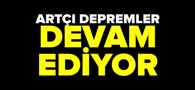 ARTÇI DEPREMLER DEVAM EDİYOR