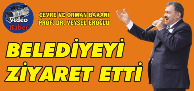 BAKAN EROĞLU BELEDİYEYİ ZİYARET ETTİ