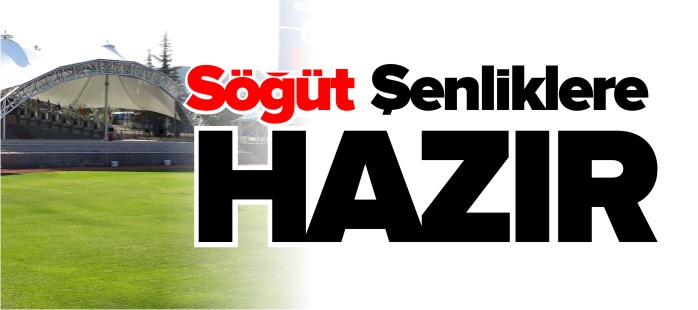 SÖĞÜT ŞENLİKLERE HAZIR