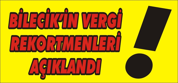 BİLECİK’TE VERGİ REKORTMENLERİ AÇIKLANDI