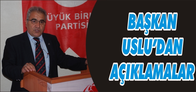 BBP MKYK ÜYESİ VE MARMARA BÖLGE BAŞKANI USLU’DAN AÇIKLAMLAR