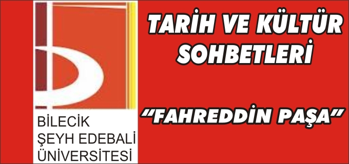 TARİH VE KÜLTÜR SOHBETLERİ ETKİNLİĞİ "FAHREDDİN PAŞA"