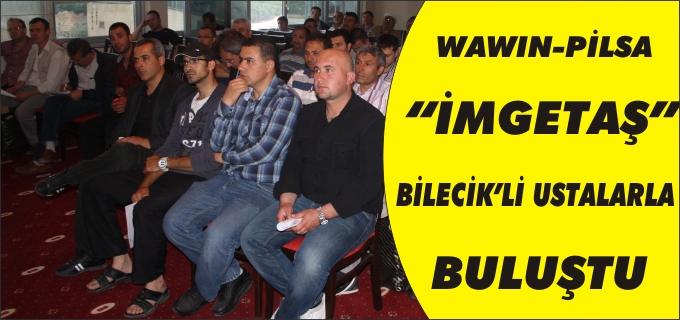 WAWIN-PİLSA "İMGETAŞ" BİLECİK’Lİ USTALARLA BULUŞTU