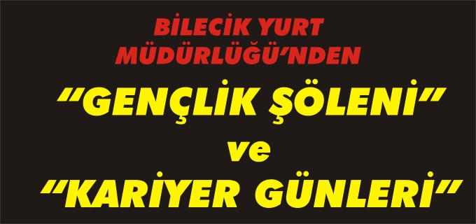 BİLECİK YURT MÜDÜRLÜĞÜ’NDEN "GENCLİK ŞÖLENİ" VE "KARİYER GÜNLERİ"