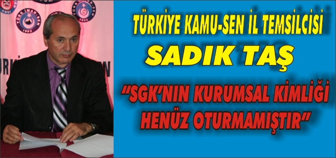 TÜRKİYE KAMU-SEN İL TEMSİLCİSİ SADIK TAŞ’TAN AÇIKLAMALAR