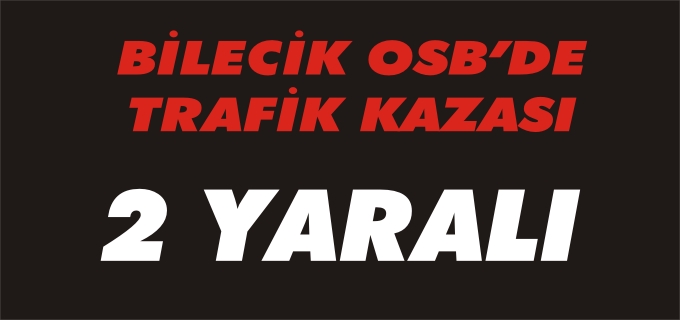OSB’DE TRAFİK KAZASI: 2 YARALI