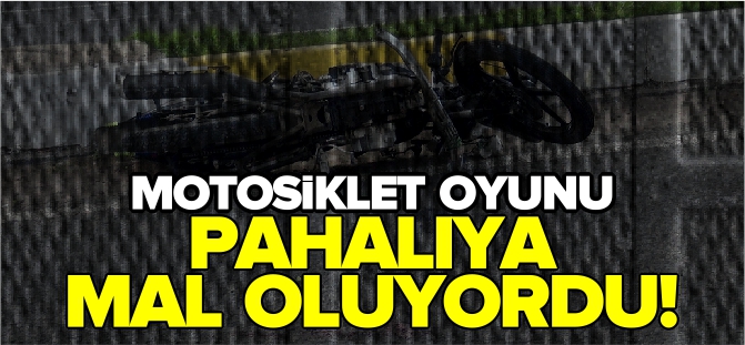 MOTOSİKLET OYUNU PAHALIYA MAL OLUYORDU