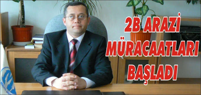 2B ARAZİ MÜRACAATLARI BAŞLADI