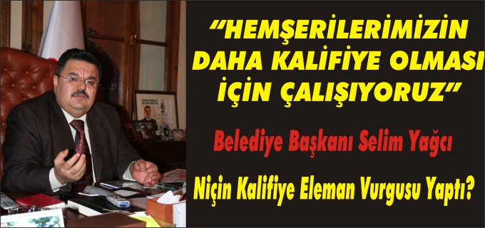 BİLECİK BELEDİYE BAŞKANI SELİM YAĞCI KALİFİYE ELEMAN VURGUSU YAPTI