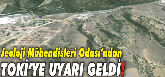 JEOLOJİ MÜHENDİSLERİ ODASI’NDAN TOKİ’YE UYARI GELDİ