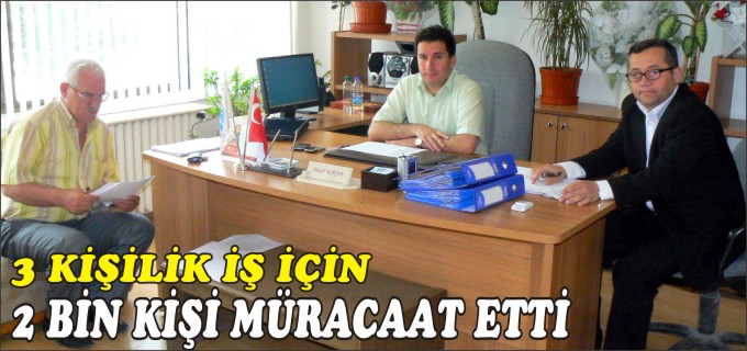 3 KİŞİLİK İŞ İÇİN 2 BİN KİŞİ MÜRACAAT ETTİ
