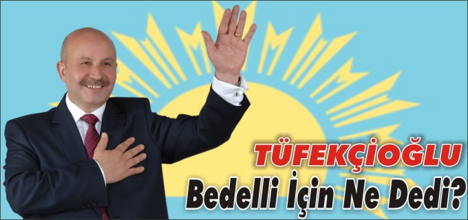 HAS PARTİ BİLECİK İL BAŞKANI TÜFEKÇİOĞLU’NDAN BEDELLİ AÇIKLAMASI