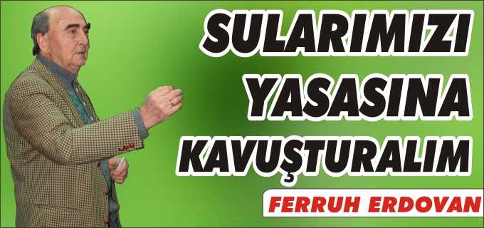 SULARIMIZI YASASINA KAVUŞTURALIM!