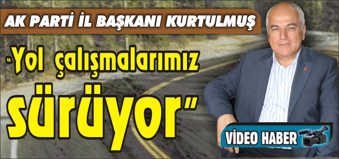 "YOL ÇALIŞMALARIMIZ SÜRÜYOR"