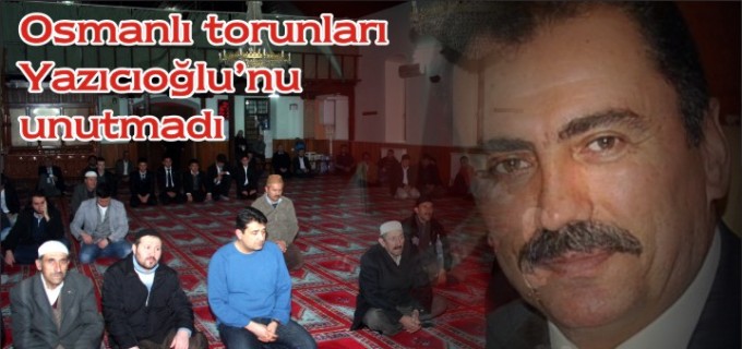 YAZICIOĞLU İÇİN MEVLİD-İ ŞERİF OKUTULDU