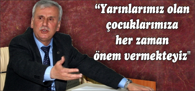 "YARINLARIMIZ OLAN ÇOCUKLARIMIZA HER ZAMAN ÖNEM VERMEKTEYİZ"
