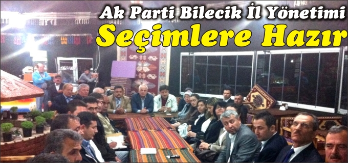 BİLECİK AK PARTİ İL YÖNETİMİ SEÇİMLERE HAZIR