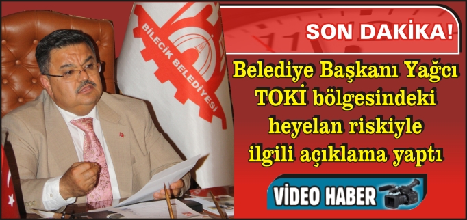 BAŞKAN YAĞCI’DAN TOKİ’DEKİ HEYELAN RİSKİYLE İLGİLİ AÇIKLAMA