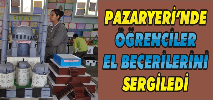 PAZARYERİ’NDE ÖĞRENCİLER EL BECERİLERİNİ SERGİLEDİ