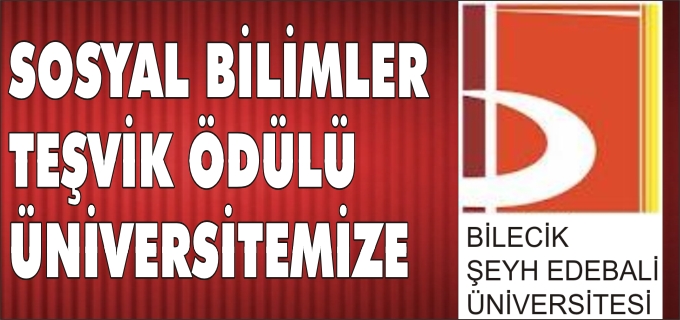 SOSYAL BİLİMLER TEŞVİK ÖDÜLÜ BİLECİK ŞEYH EDEBALİ ÜNİVERSİTESİ’NE VERİLDİ